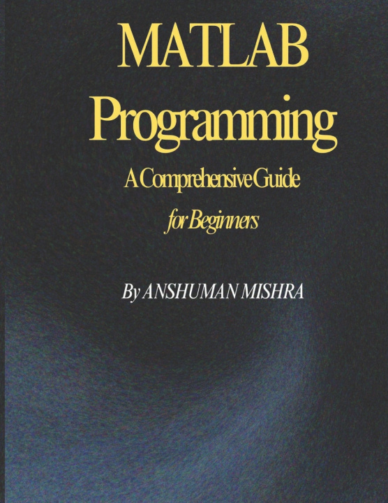Könyv MATLAB Programming Anshuman Mishra