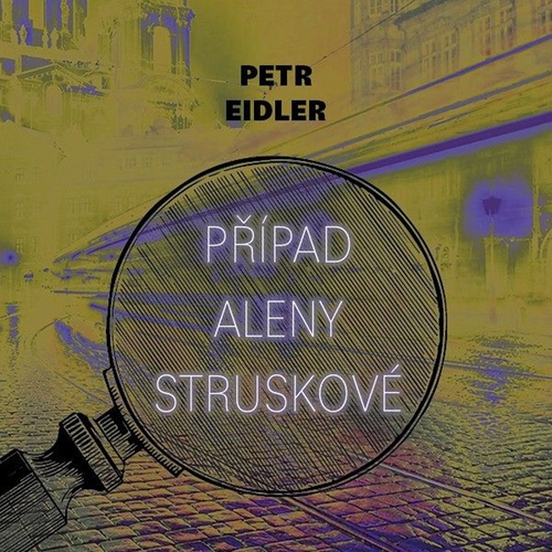 Audio Případ Aleny Struskové Petr Eidler