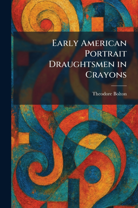 Kniha Early American Portrait Draughtsmen in Crayons Theodore Bolton