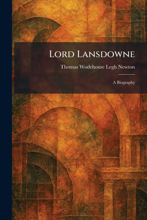 Kniha Lord Lansdowne Thomas Wodehouse Legh Newton