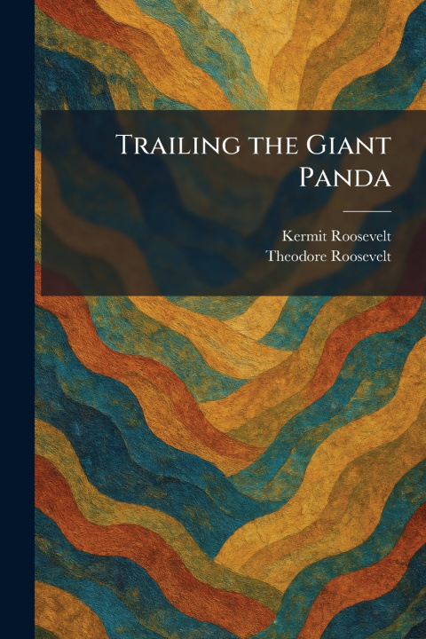 Book Trailing the Giant Panda Kermit Roosevelt