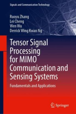 Kniha Tensor Signal Processing for MIMO Communication and Sensing Systems Ruoyu Zhang