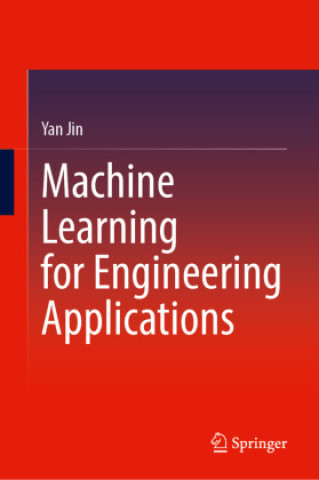 Kniha Machine Learning for Engineering Applications Yan Jin