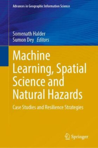 Kniha Machine Learning, Spatial Science and Natural Hazards Somenath Halder