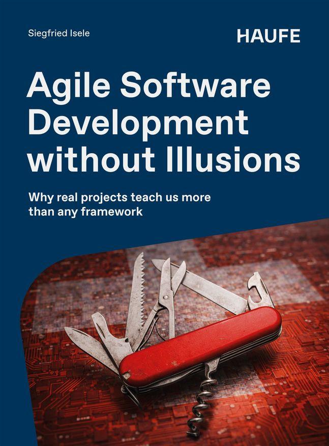 Könyv Agile Software Development without Illusions Siegfried Isele