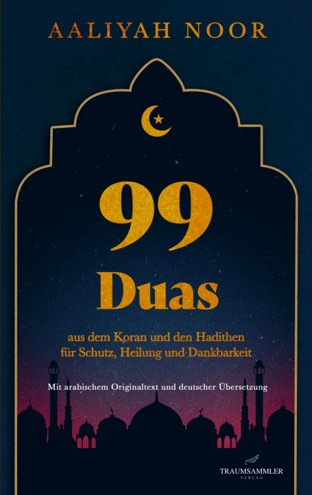 Kniha 99 Duas: aus dem Koran und den Hadithen fur Schutz, Heilung und Dankbarkeit Aaliyah Noor