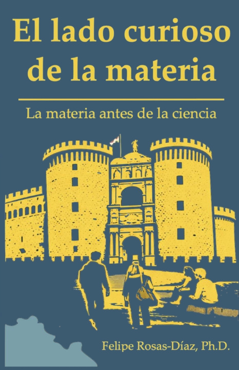 Libro El lado curioso de la materia Felipe Rosas-Díaz Ph.D