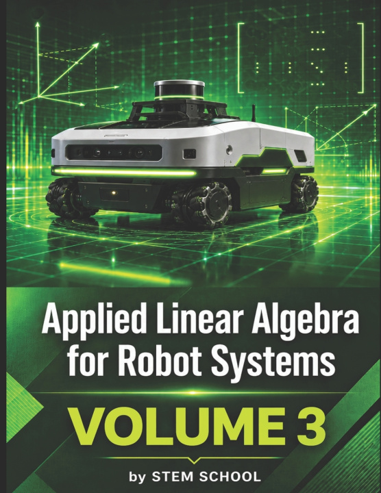 Kniha Applied Linear Algebra for Robot Systems Volume 3 STEM SCHOOL