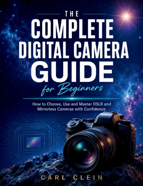 Knjiga THE COMPLETE DIGITAL CAMERA GUIDE FOR BEGINNERS Carl Clein