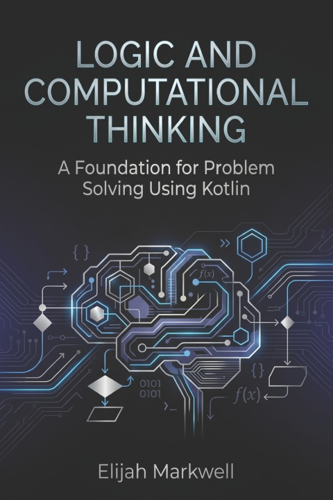 Könyv Logic and Computational Thinking Elijah Markwell