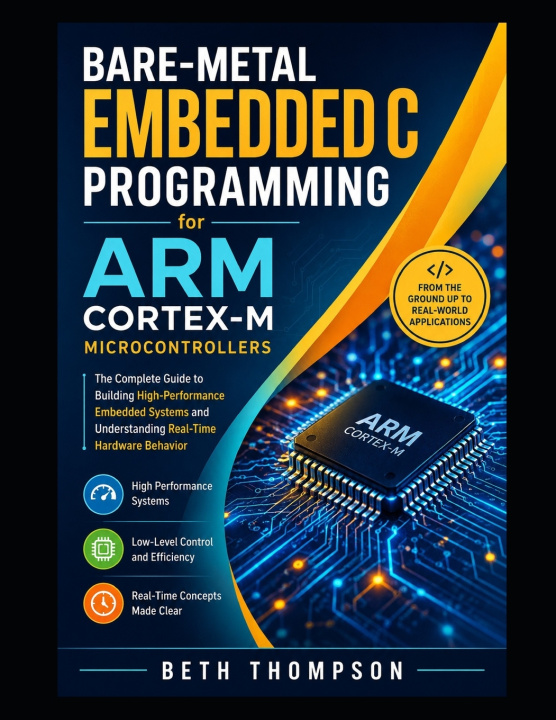 Kniha Bare-Metal Embedded C Programming for ARM Cortex-M Microcontrollers Beth Thompson