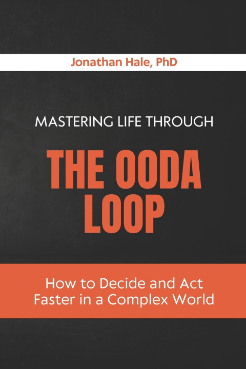 Kniha Mastering Life Through The OODA Loop Jonathan Hale PhD