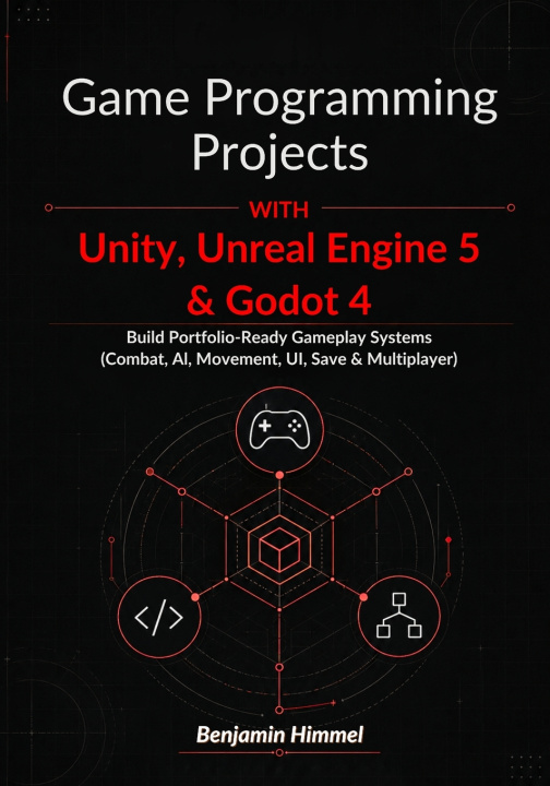 Книга Game Programming Projects with Unity, Unreal Engine 5 & Godot 4 Benjamin Himmel