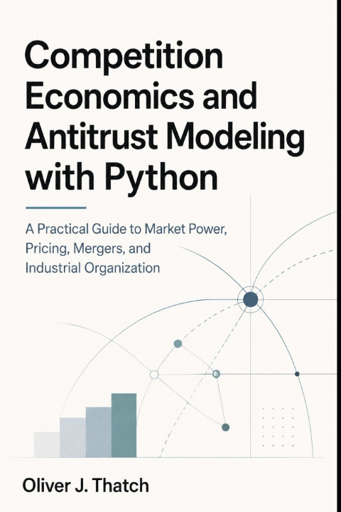 Könyv Competition Economics and Antitrust Modeling with Python Oliver J. Thatch