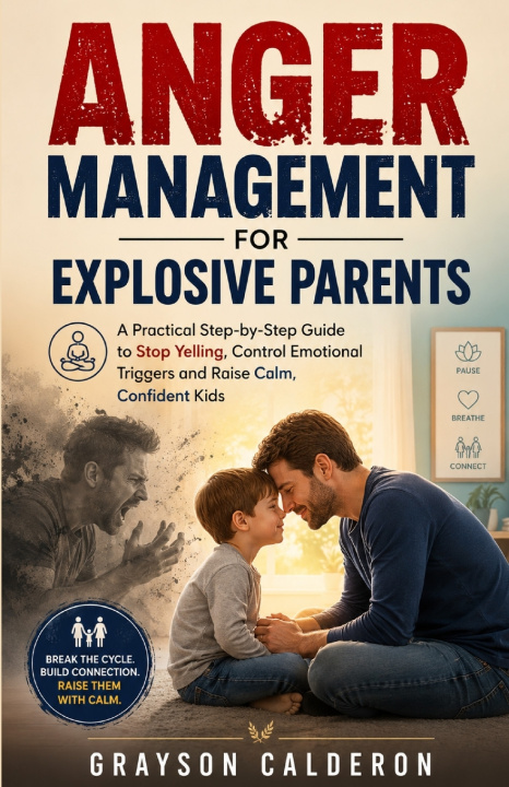 Könyv ANGER MANAGEMENT FOR EXPLOSIVE PARENTS GRAYSON CALDERON