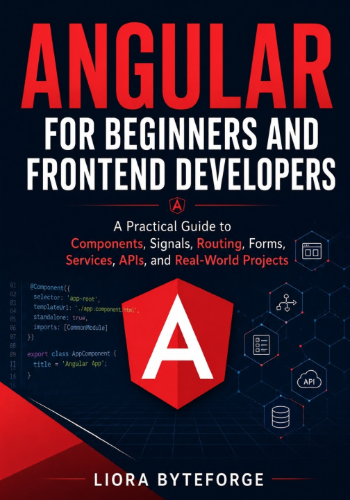 Könyv Angular for Beginners and Frontend Developers Liora Byteforge