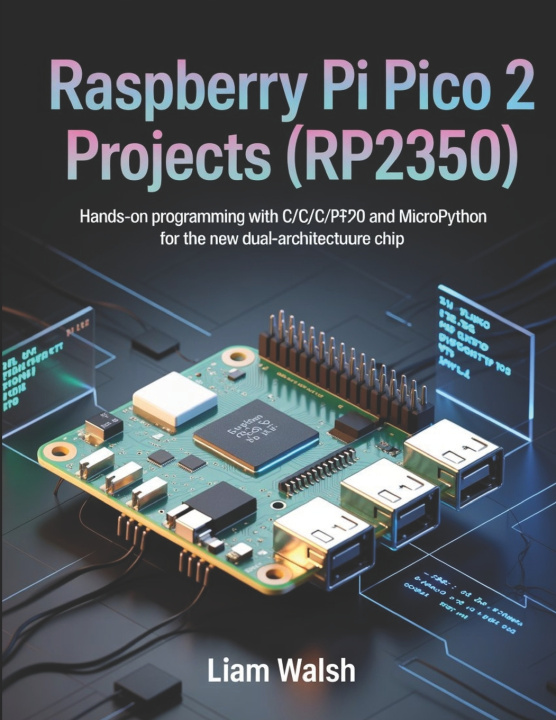 Kniha Raspberry Pi Pico 2 Projects (RP2350) Liam Walsh
