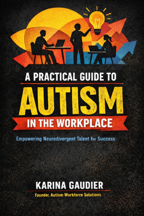 Kniha A Practical Guide to Autism in the Workplace Karina Gaudier