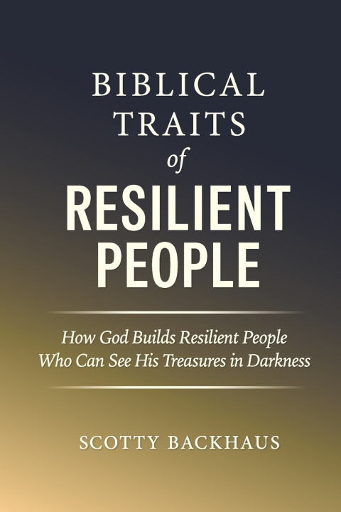 Kniha Biblical Traits of Resilient People Scotty Wayne Backhaus