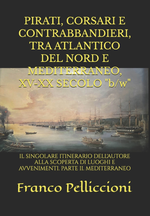Książka PIRATI, CORSARI E CONTRABBANDIERI, TRA ATLANTICO DEL NORD E MEDITERRANEO, XV-XX SECOLO "b/w" Franco Pelliccioni