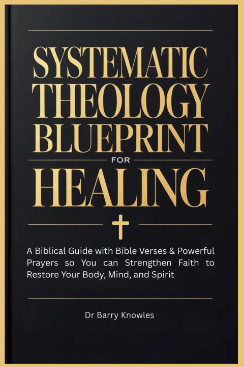 Kniha Systematic Theology Blueprint for Healing Barry Knowles