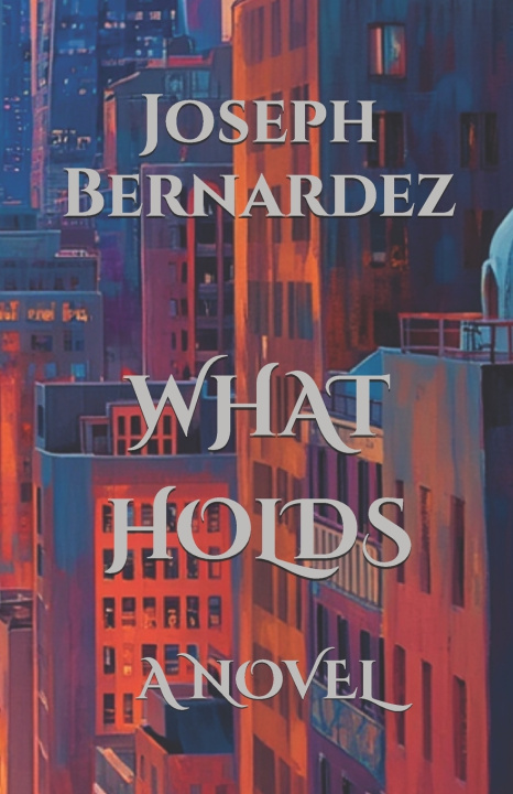 Kniha WHAT HOLDS Joseph Bernardez