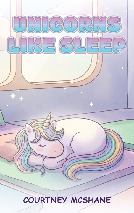 Kniha UNICORNS LIKE SLEEP Courtney Mcshane