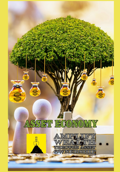 Kniha Asset Economy - Amplify Wealth Through Asset Ownership Apex BAM Institute