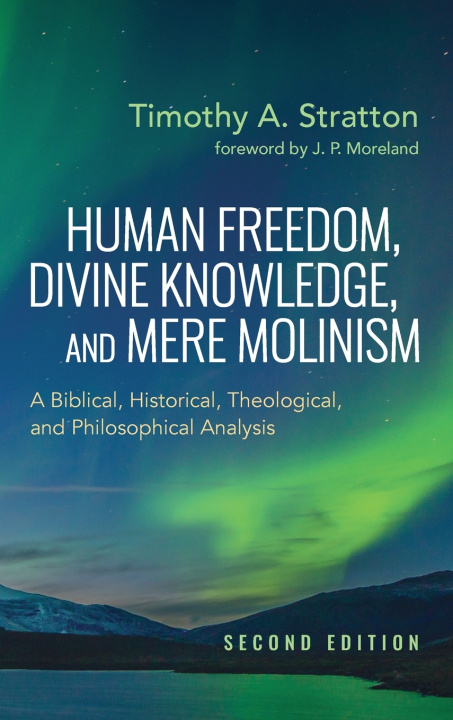 Kniha Human Freedom, Divine Knowledge, and Mere Molinism, Second Edition Timothy A. Stratton
