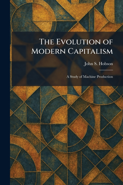 Kniha The Evolution of Modern Capitalism John S. Hobson