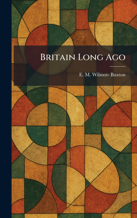 Kniha Britain Long Ago E. M. Wilmot- Buxton