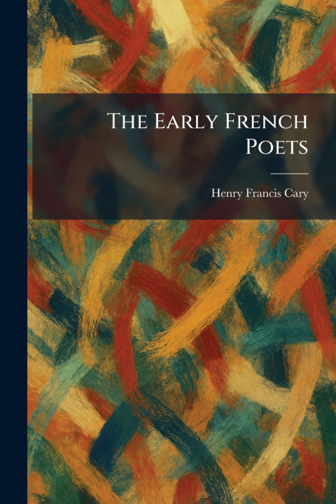 Kniha The Early French Poets Henry Francis Cary