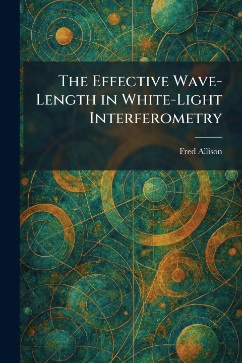Kniha The Effective Wave-Length in White-Light Interferometry Fred Allison
