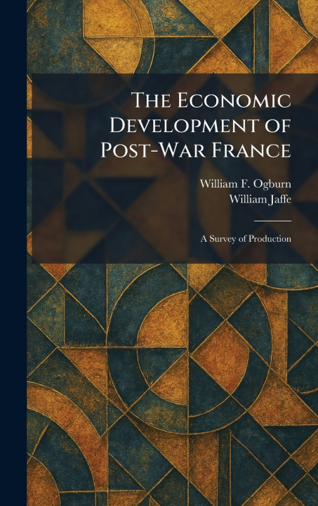 Kniha The Economic Development of Post-War France William F. Ogburn