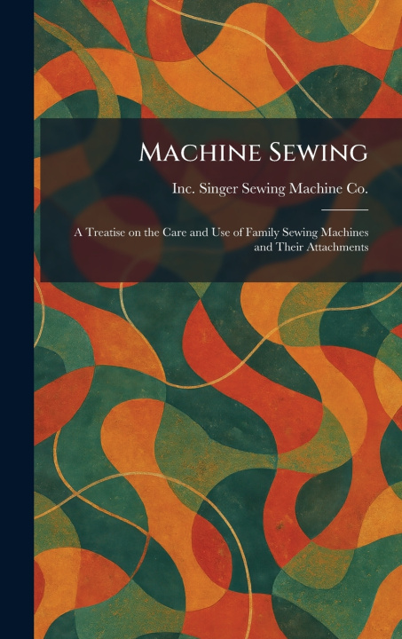 Knjiga Machine Sewing Inc. Singer Sewing Machine Co.