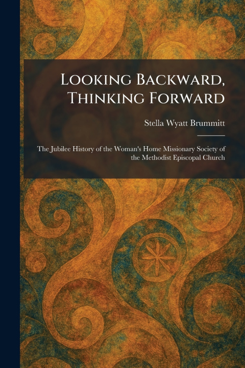 Knjiga Looking Backward, Thinking Forward Stella Wyatt Brummitt