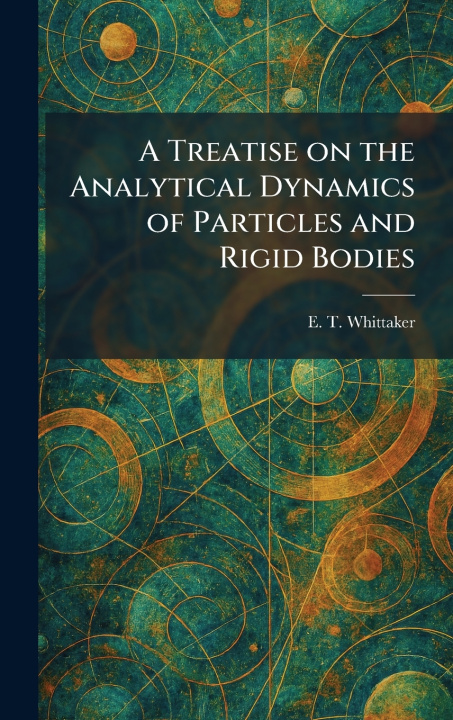 Kniha A Treatise on the Analytical Dynamics of Particles and Rigid Bodies E. T. Whittaker