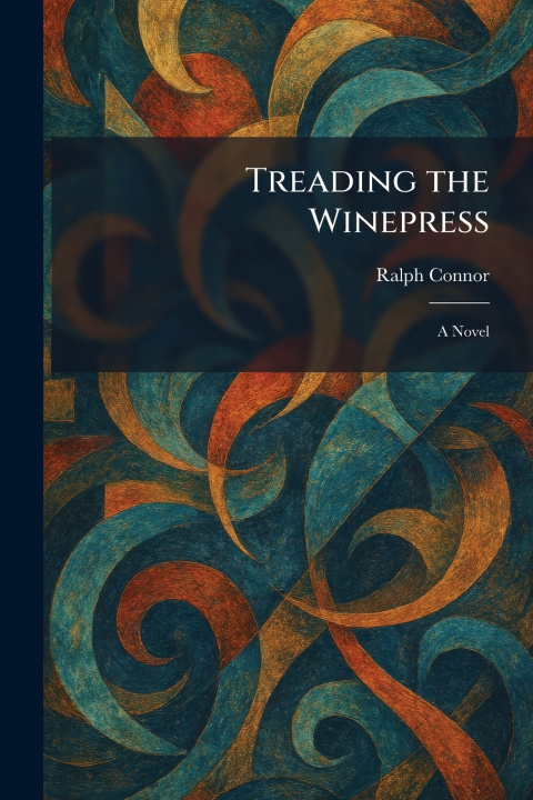 Kniha Treading the Winepress Ralph Connor