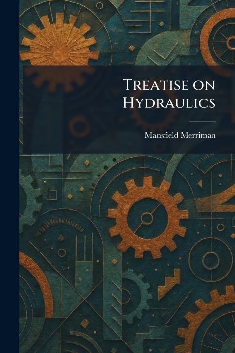 Knjiga Treatise on Hydraulics Mansfield Merriman