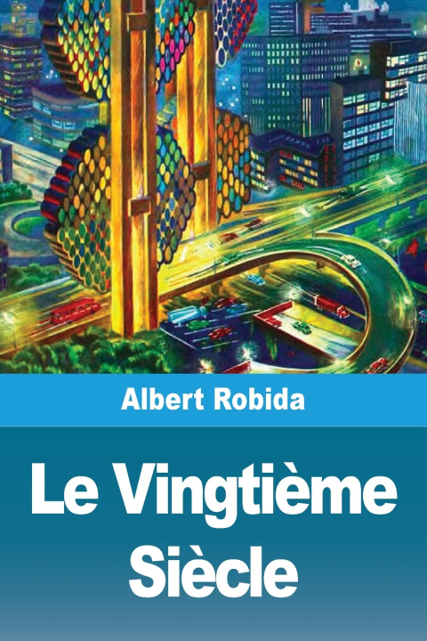 Kniha Le Vingtième Siècle Albert Robida