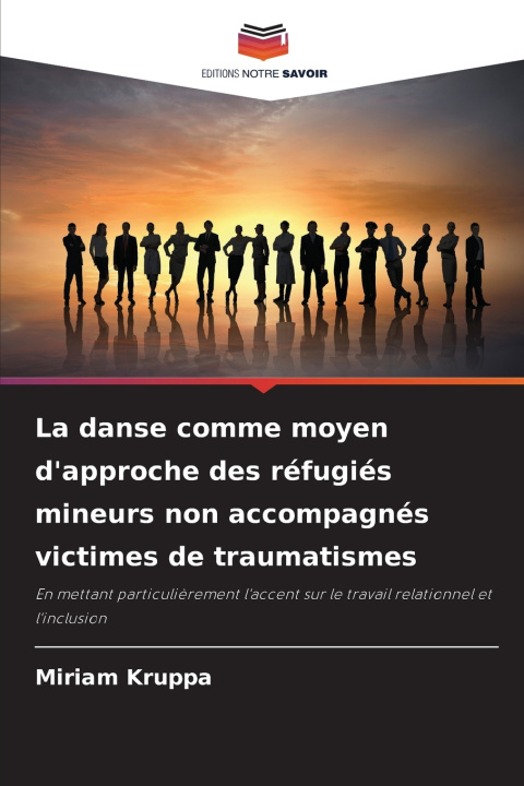 Kniha La danse comme moyen d'approche des réfugiés mineurs non accompagnés victimes de traumatismes Miriam Kruppa