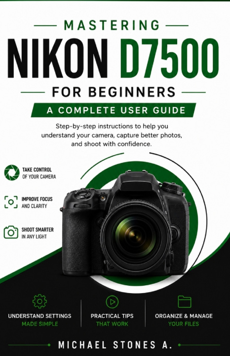 Kniha Mastering Nikon D7500 for Beginners MICHAEL STONES A.