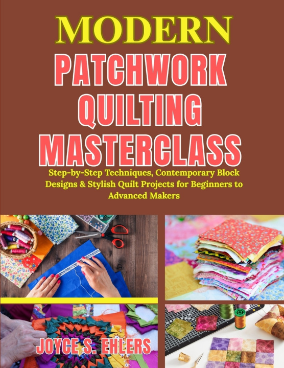 Knjiga Modern Patchwork Quilting Masterclass Joyce S. Ehlers