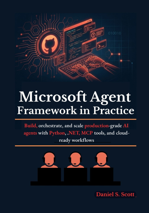 Kniha Microsoft Agent Framework in Practice Daniel S Scott