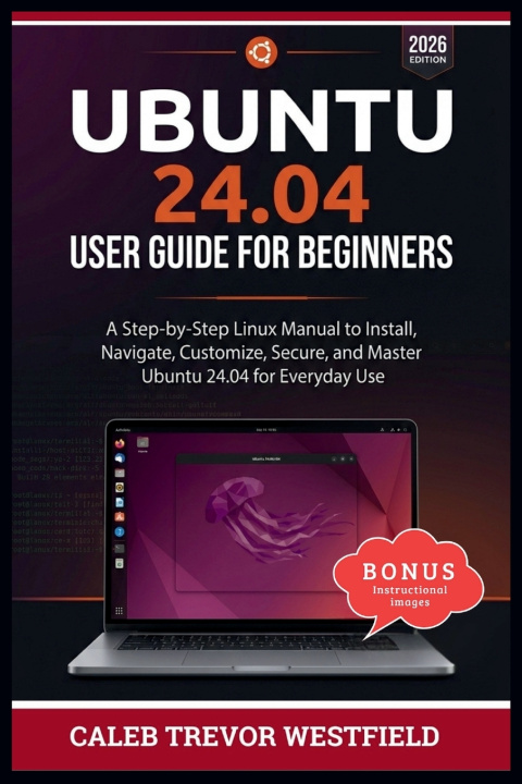 Knjiga UBUNTU 24.04 USER GUIDE FOR BEGINNERS Caleb Trevor Westfield