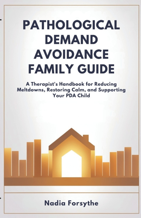 Kniha PATHOLOGICAL DEMAND AVOIDANCE FAMILY GUIDE Nadia Forsythe