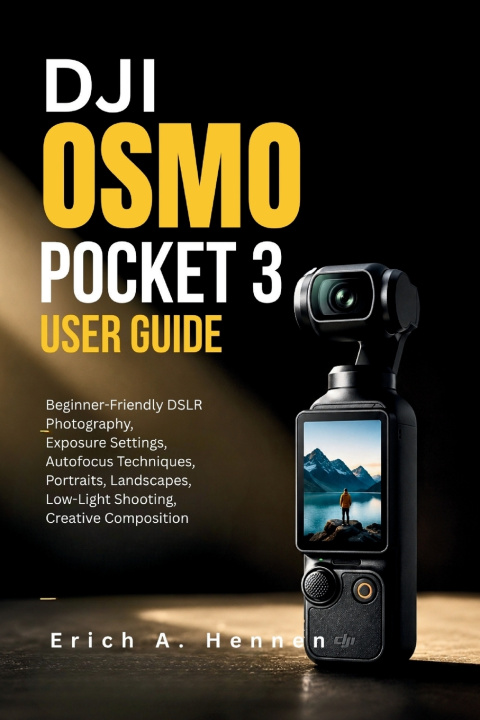 Kniha DJI Osmo Pocket 3 User Guide Erich A. Hennen