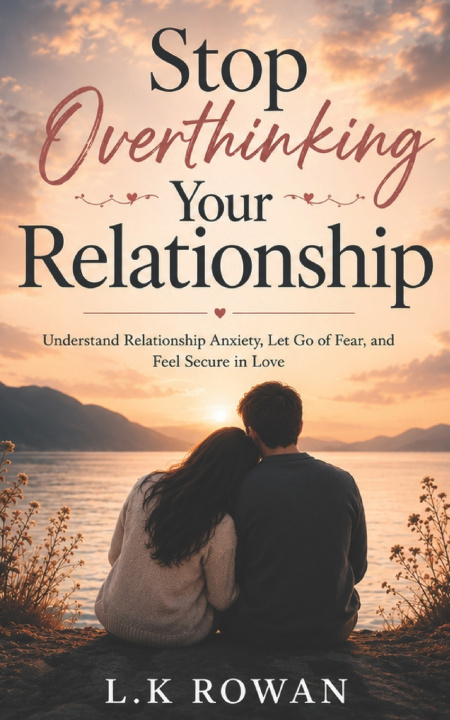 Kniha Stop Overthinking Your Relationship L.K Rowan