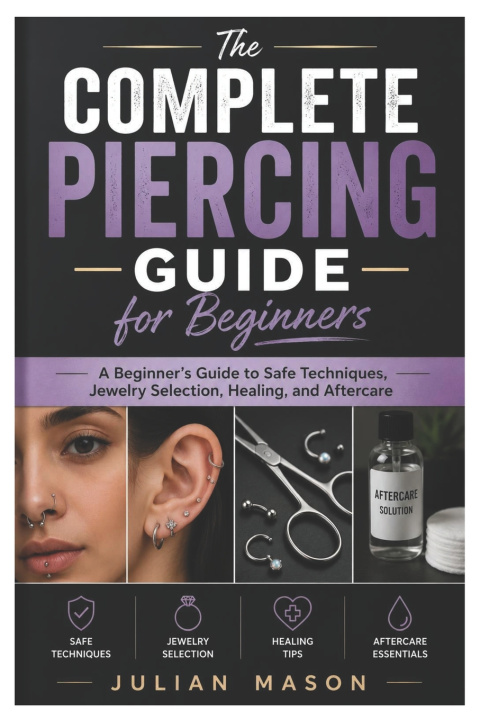 Kniha The Complete Piercing Guide for Beginners Julian Mason