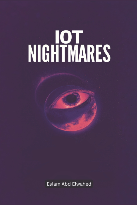 Kniha IoT Nightmares Eslam Abd Elwahed